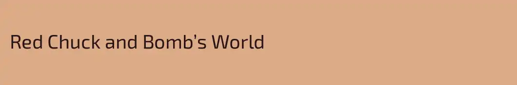 Red Chuck and Bomb’s World